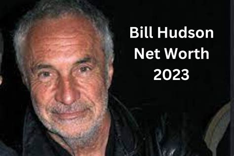 bill hudson net worth 2023